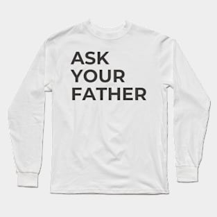 Ask Your Father Funny Sayings Mother's Day Gift Retro Throwback Long Sleeve T-Shirt